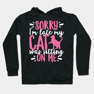 Sorry I'm Late My Cat Was Sitting On Me Pet design Hoodie